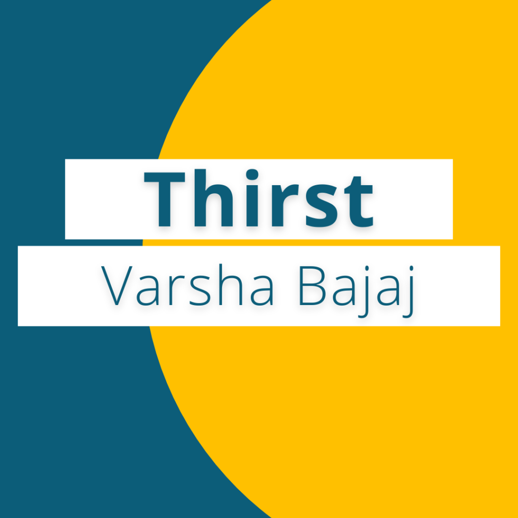 Thirst by Varsha Bajaj